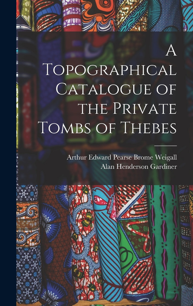 A Topographical Catalogue of the Private Tombs of Thebes