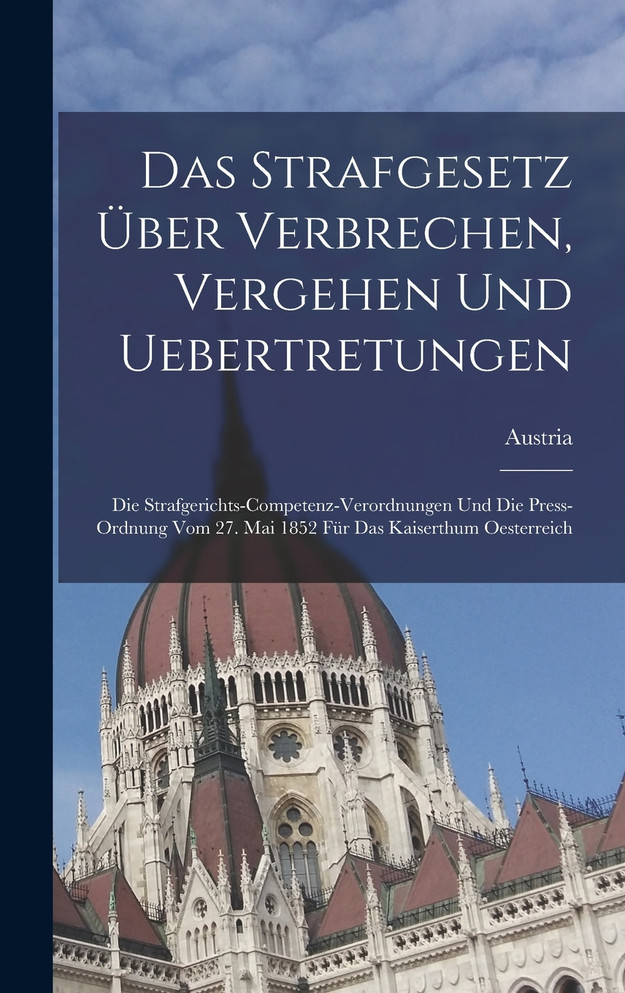 Das Strafgesetz Über Verbrechen, Vergehen Und Uebertretungen