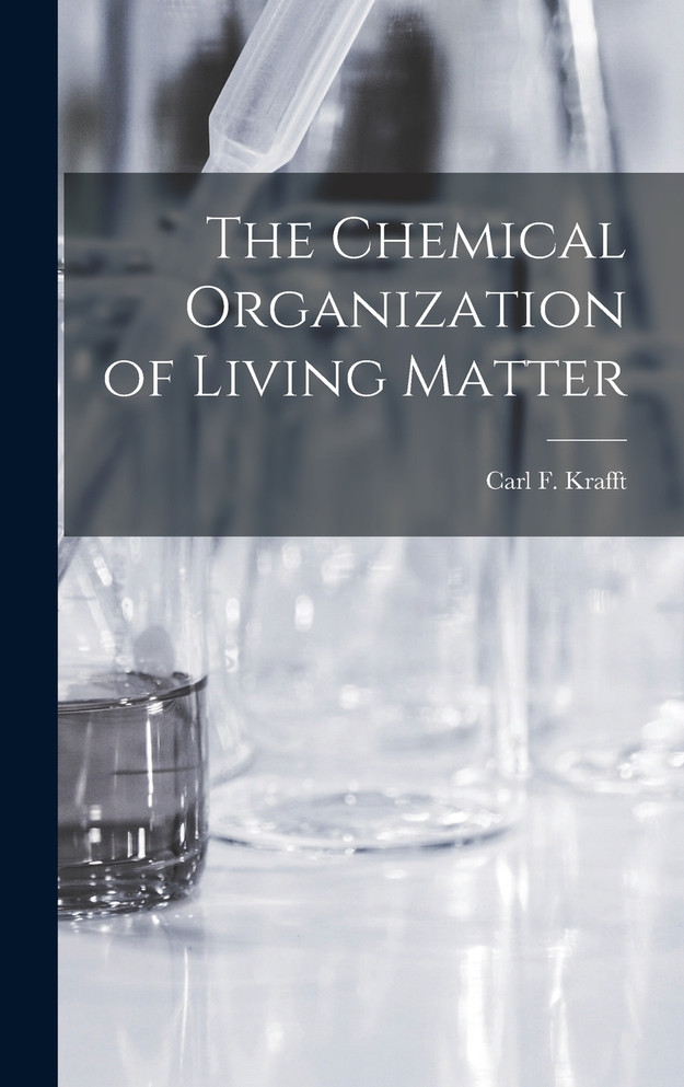 The Chemical Organization of Living Matter