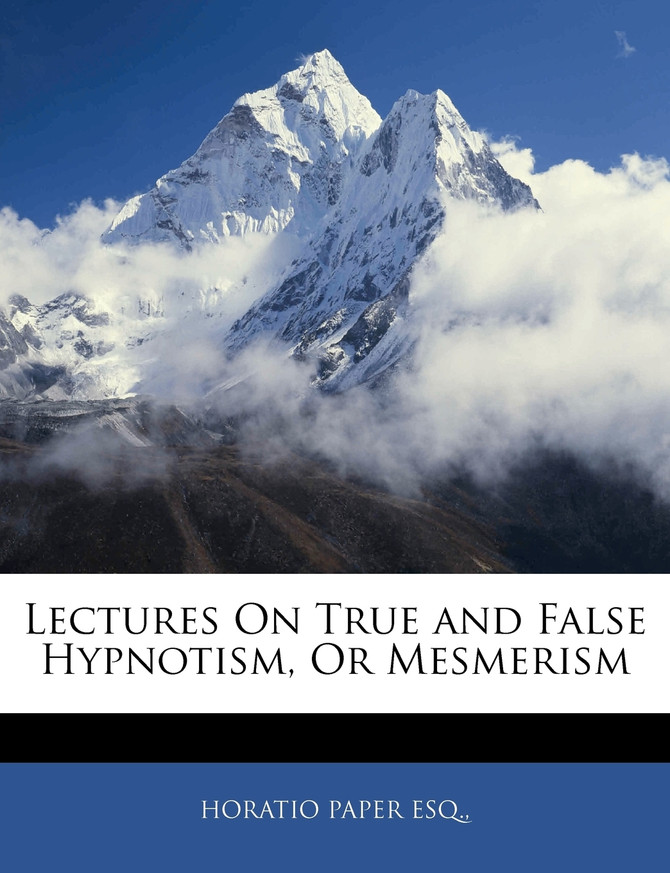 Lectures On True and False Hypnotism, Or Mesmerism