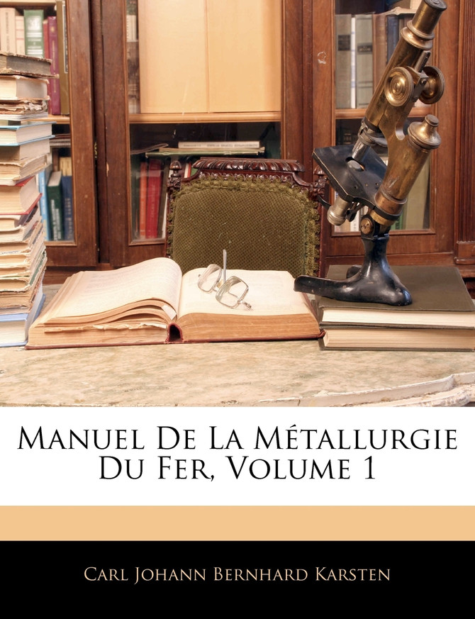 Manuel De La Métallurgie Du Fer, Volume 1