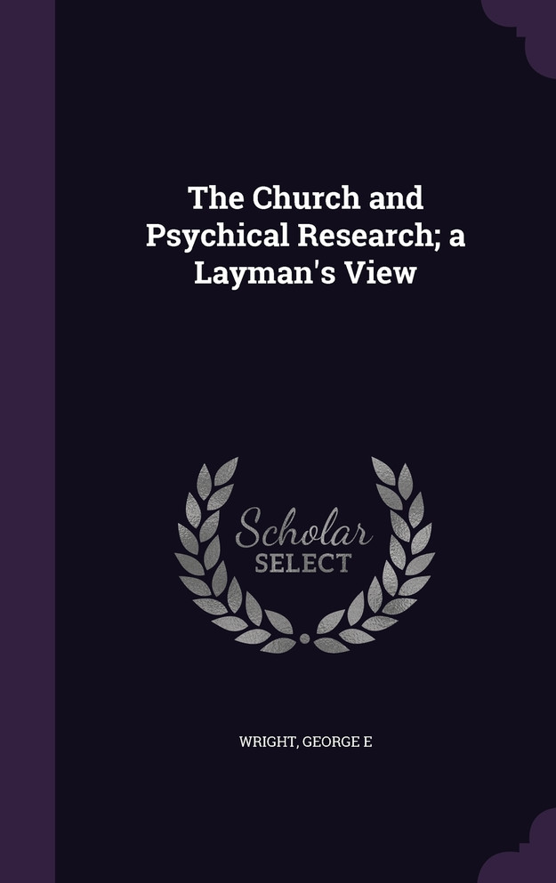 The Church and Psychical Research; a Layman's View