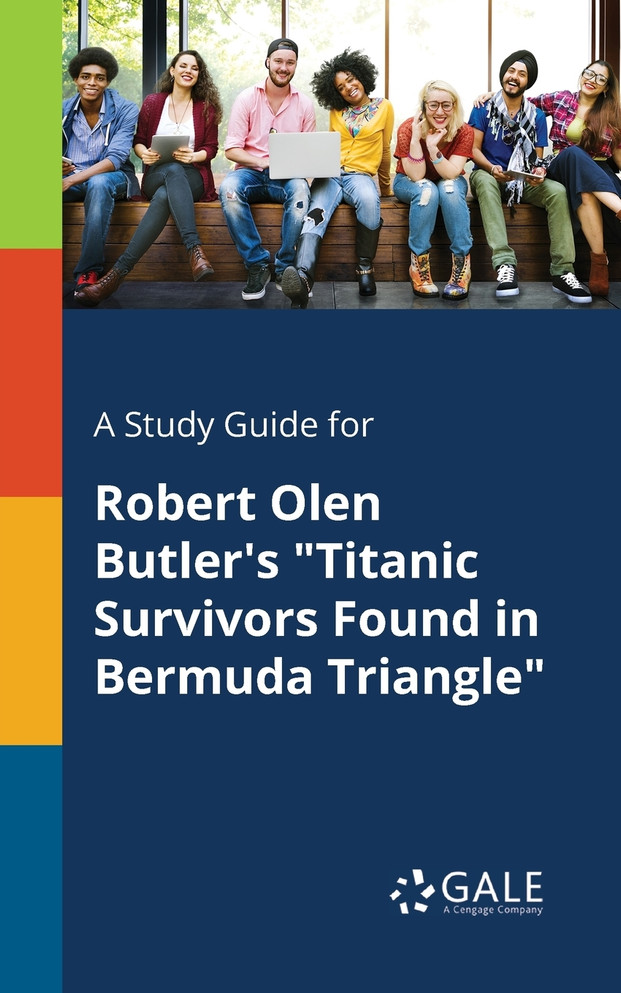A Study Guide for Robert Olen Butler's "Titanic Survivors Found in Bermuda Triangle"
