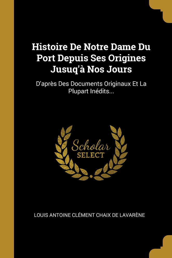 Histoire De Notre Dame Du Port Depuis Ses Origines Jusuq'à Nos Jours