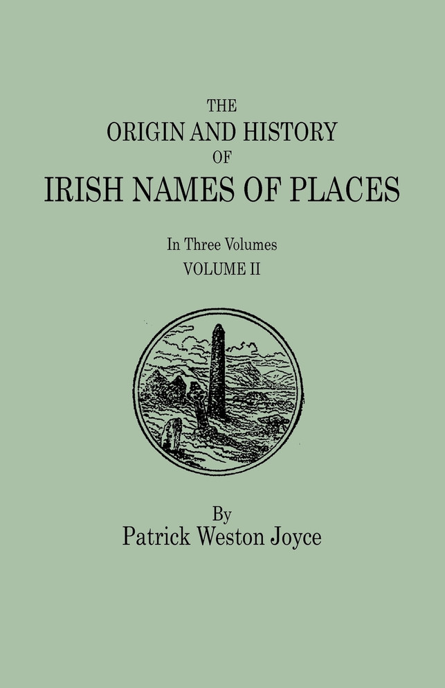 Origin and History of Irish Names of Places. in Three Volumes. Volume II