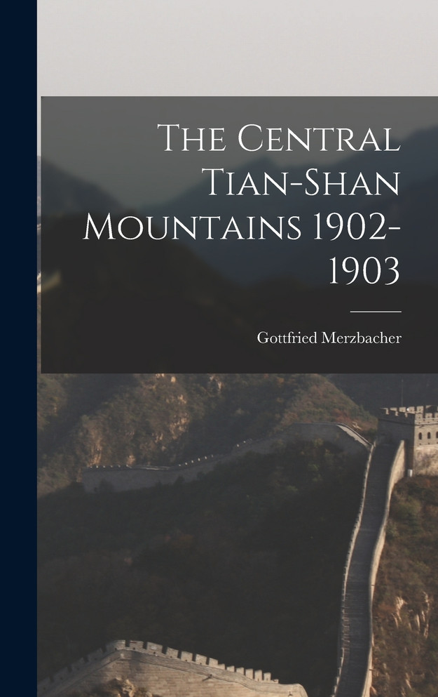 The Central Tian-Shan Mountains 1902-1903