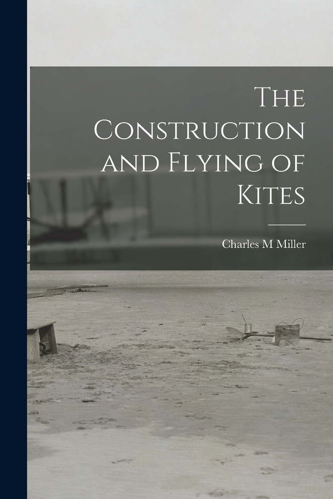 The Construction and Flying of Kites