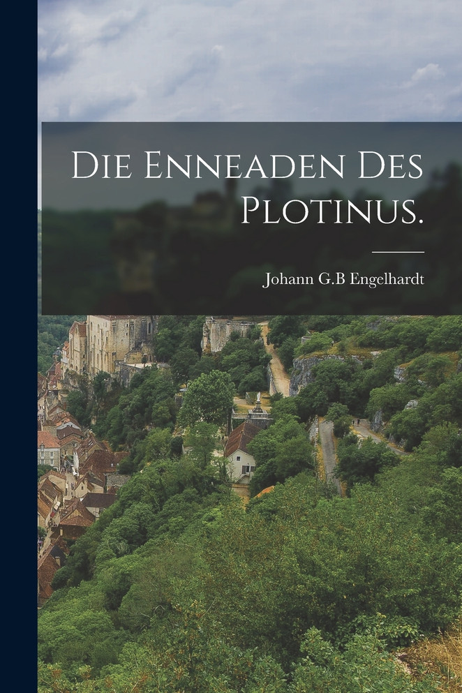 Die Enneaden des Plotinus.