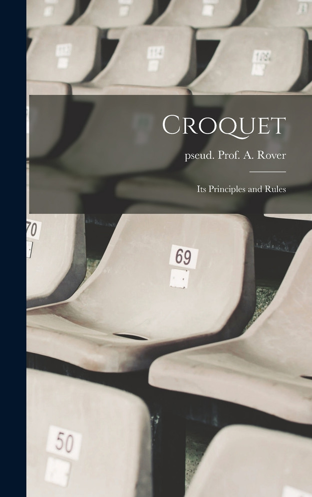 Croquet; Its Principles and Rules