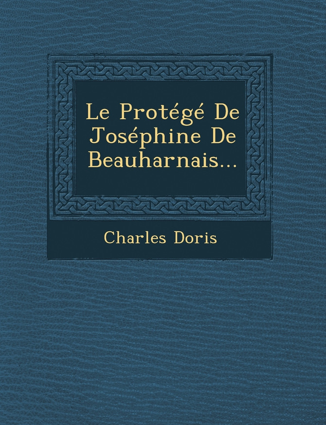 Le Protégé De Joséphine De Beauharnais...