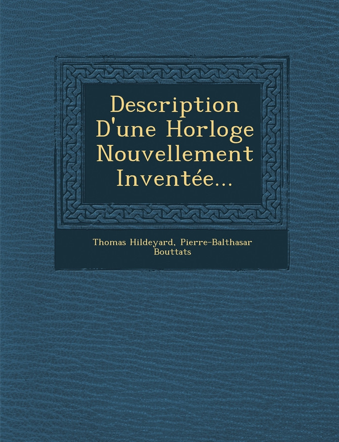 Description D'une Horloge Nouvellement Inventée...