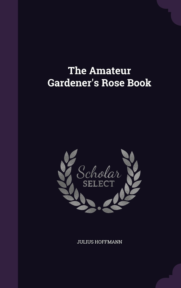 The Amateur Gardener's Rose Book