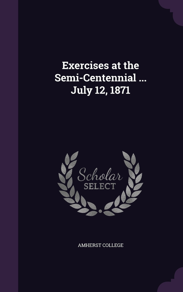 Exercises at the Semi-Centennial ... July 12, 1871