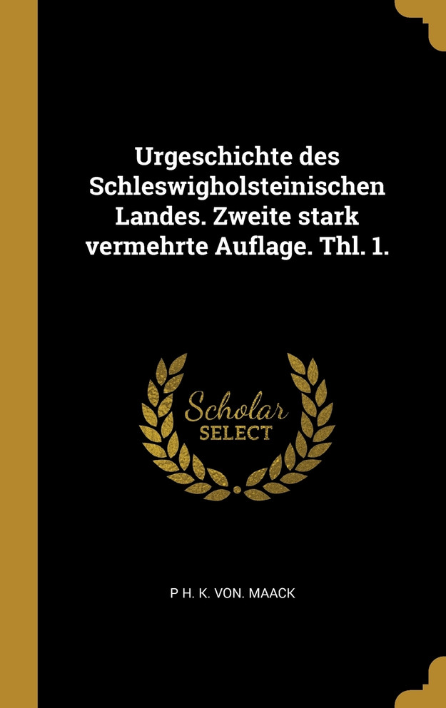 Urgeschichte des Schleswigholsteinischen Landes. Zweite stark vermehrte Auflage. Thl. 1.