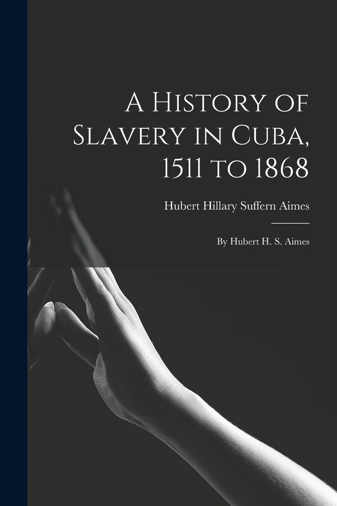 A History of Slavery in Cuba, 1511 to 1868