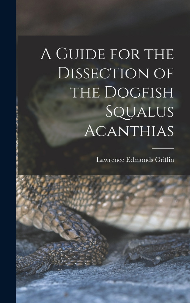 A Guide for the Dissection of the Dogfish Squalus Acanthias