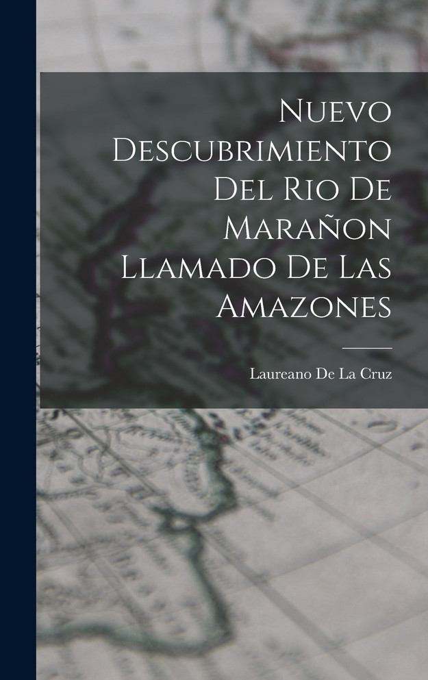 Nuevo Descubrimiento Del Rio De Marañon Llamado De Las Amazones