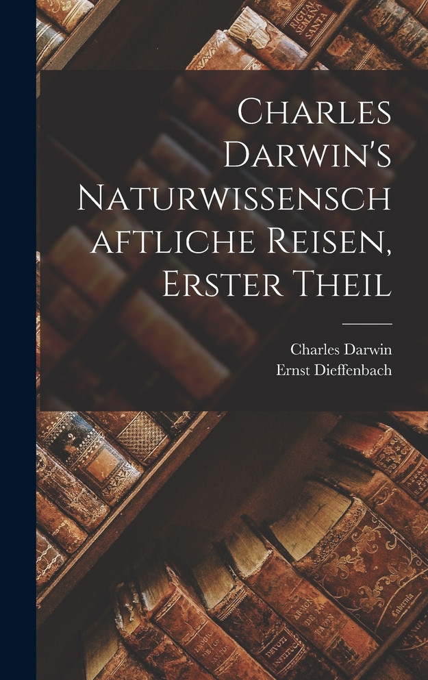 Charles Darwin's Naturwissenschaftliche Reisen, erster Theil