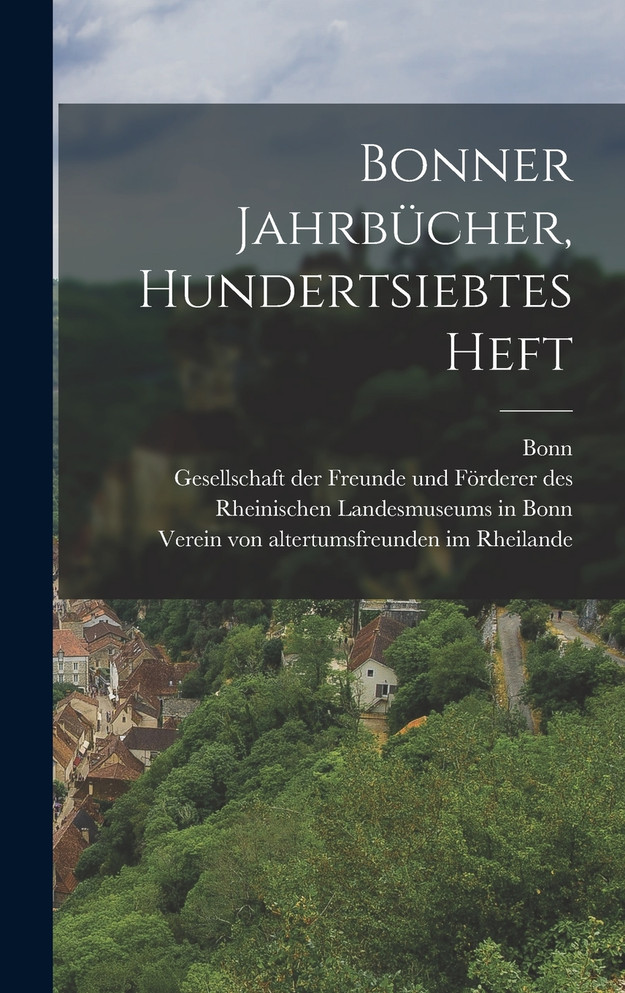 Bonner Jahrbücher, Hundertsiebtes Heft