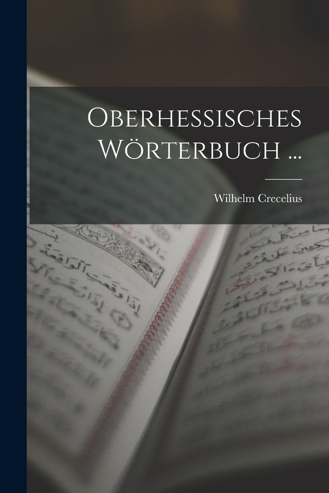 Oberhessisches Wörterbuch ...