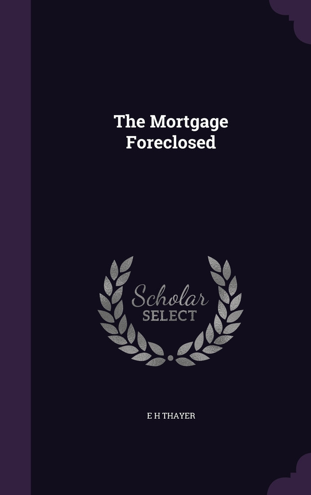 The Mortgage Foreclosed