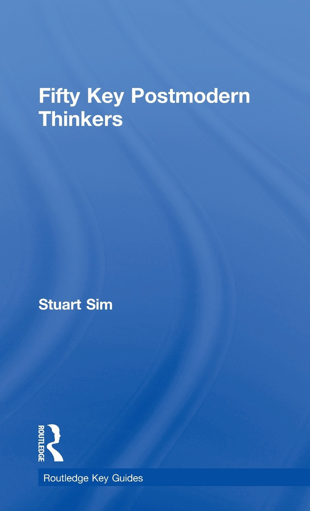 Fifty Key Postmodern Thinkers