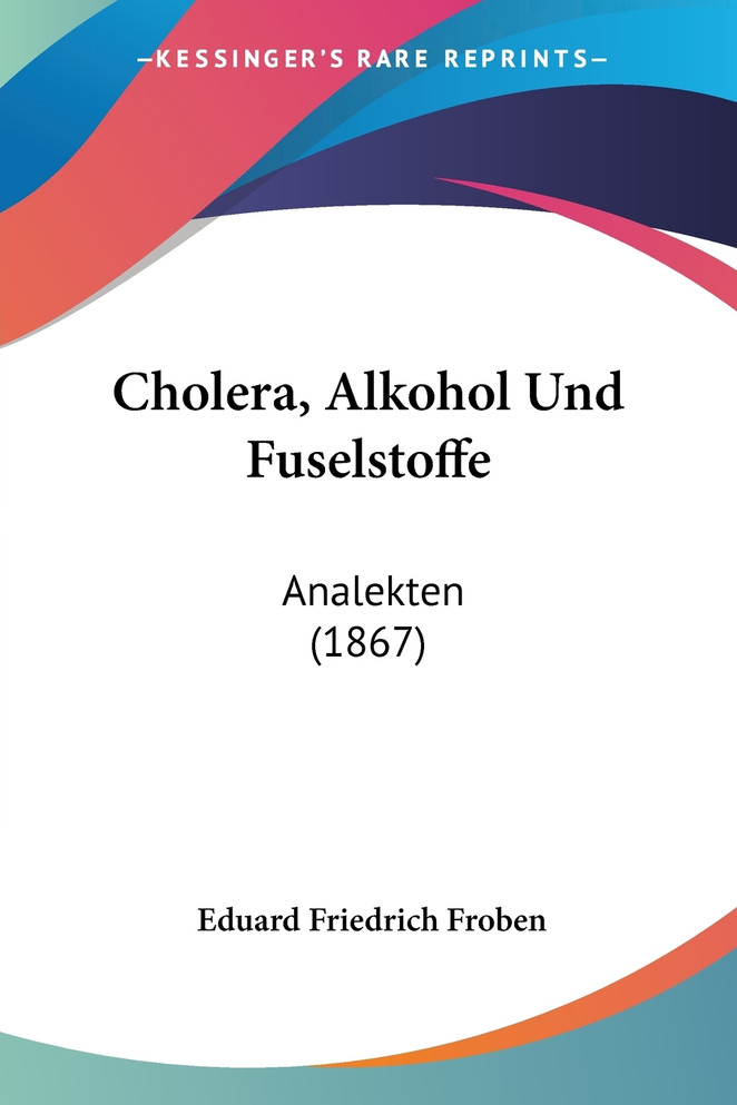Cholera, Alkohol Und Fuselstoffe