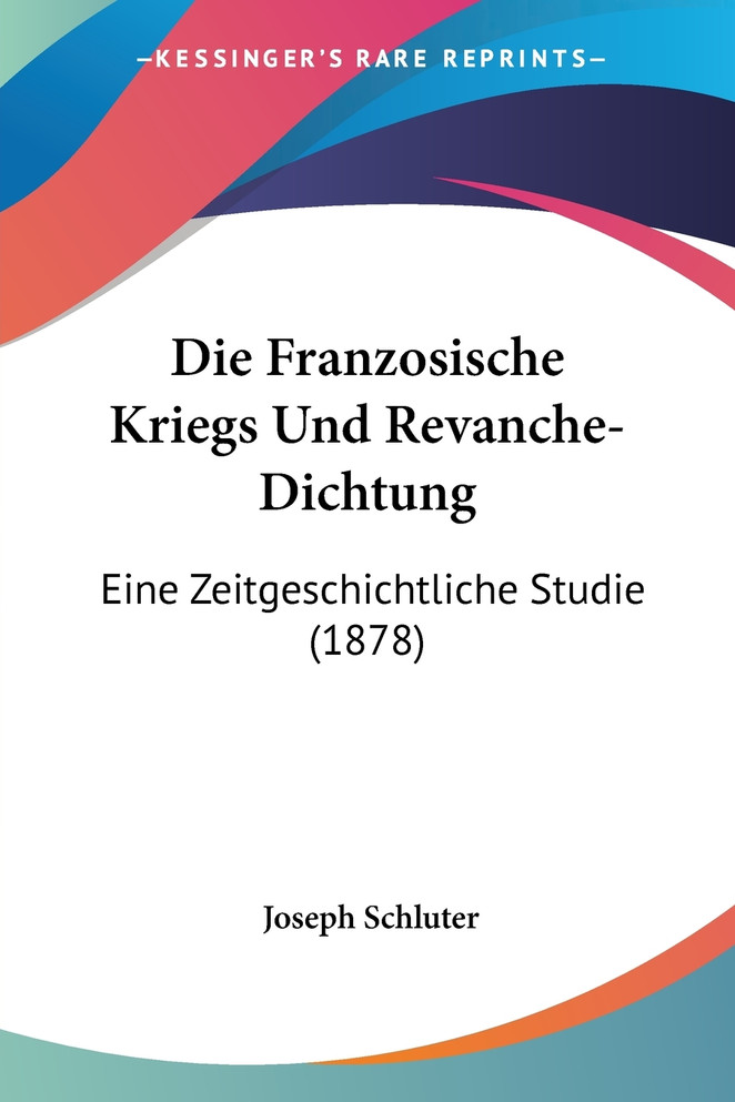 Die Franzosische Kriegs Und Revanche-Dichtung