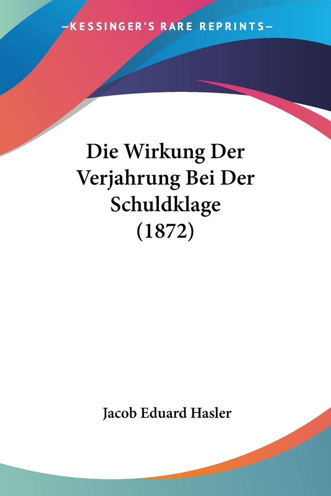 Die Wirkung Der Verjahrung Bei Der Schuldklage (1872)