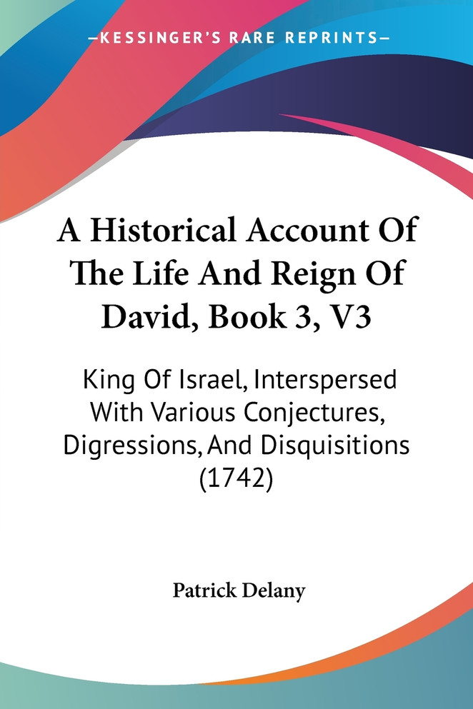 A Historical Account Of The Life And Reign Of David, Book 3, V3