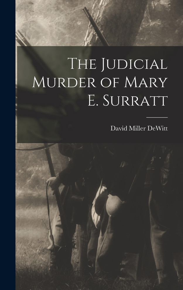 The Judicial Murder of Mary E. Surratt