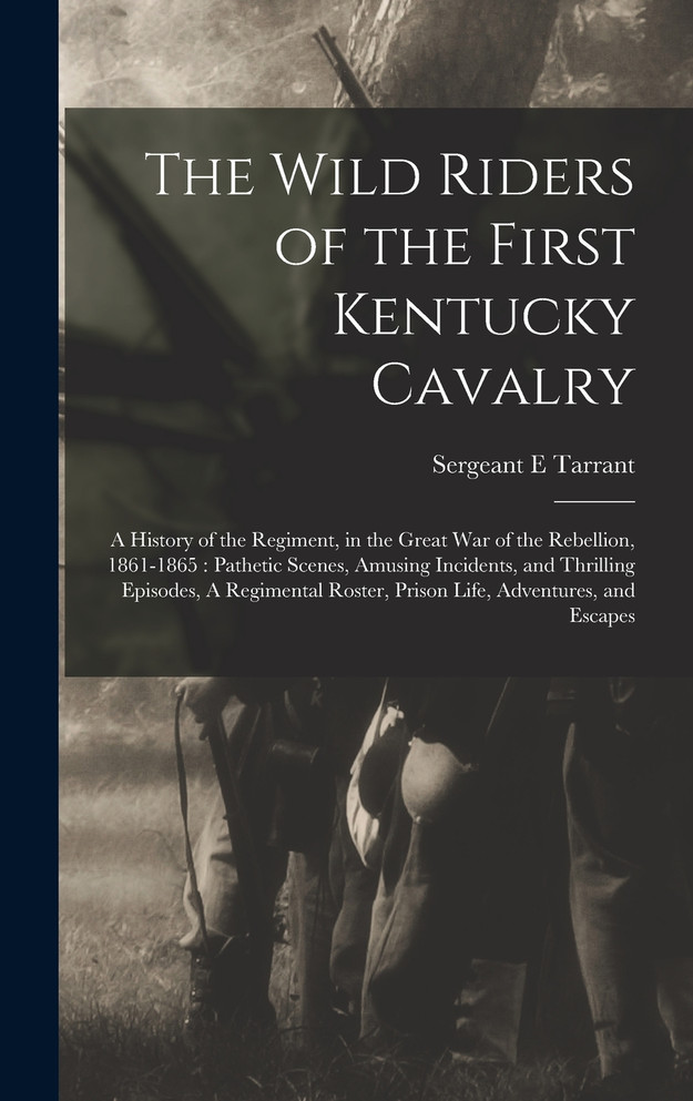 The Wild Riders of the First Kentucky Cavalry