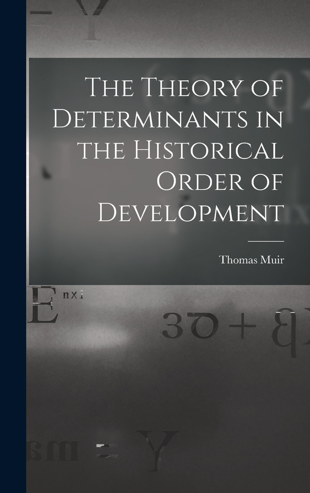 The Theory of Determinants in the Historical Order of Development