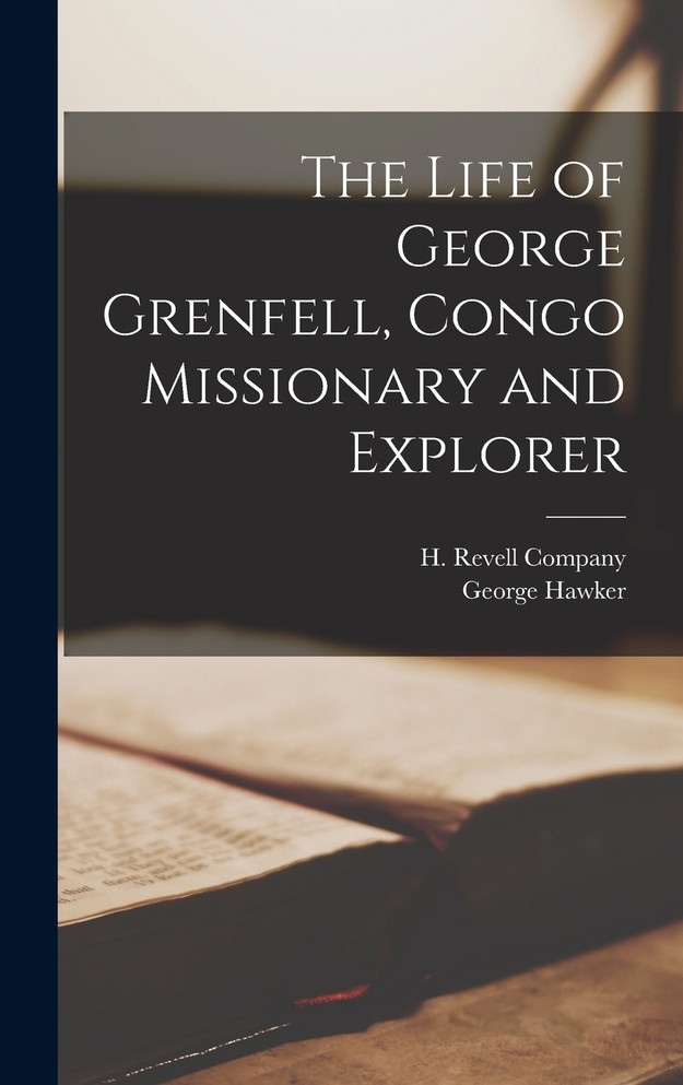 The Life of George Grenfell, Congo Missionary and Explorer