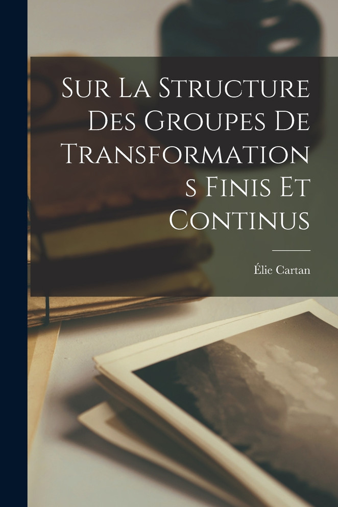 Sur La Structure Des Groupes De Transformations Finis Et Continus