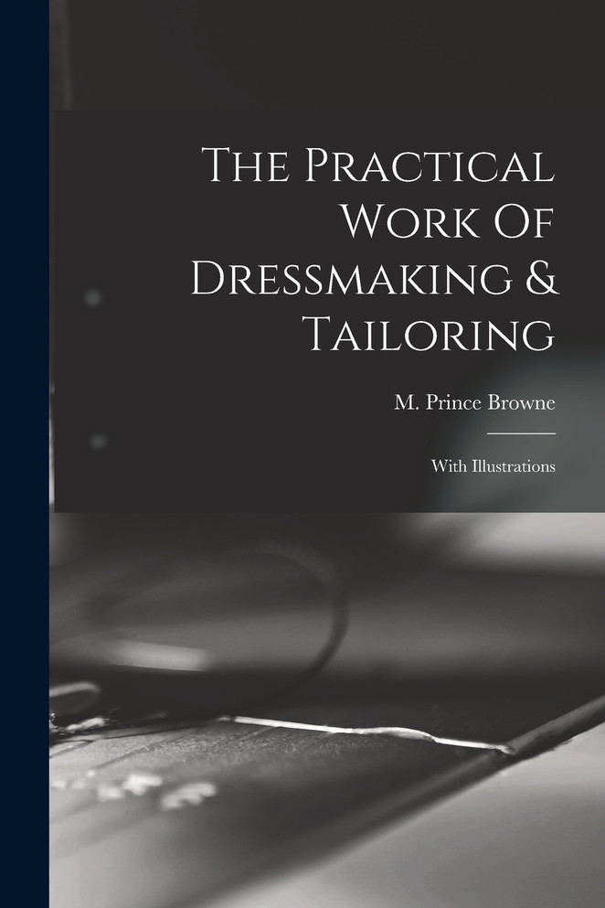 The Practical Work Of Dressmaking & Tailoring