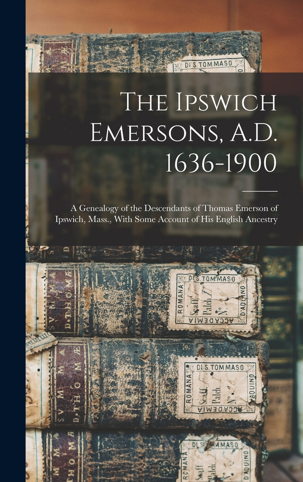 The Ipswich Emersons, A.D. 1636-1900