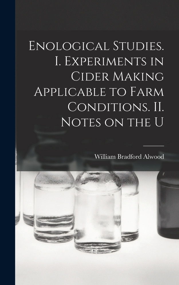 Enological Studies. I. Experiments in Cider Making Applicable to Farm Conditions. II. Notes on the U