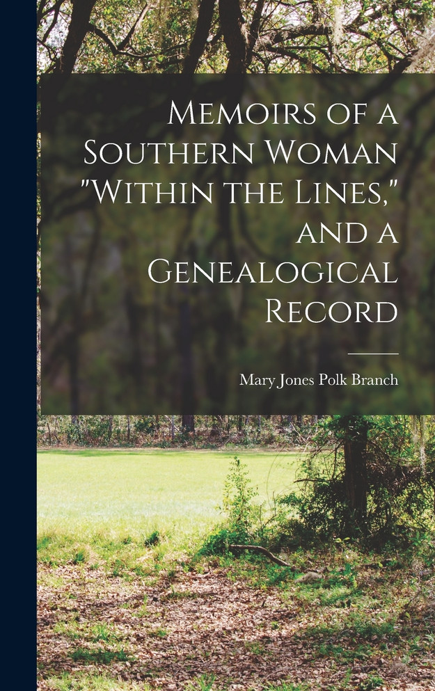 Memoirs of a Southern Woman "within the Lines," and a Genealogical Record