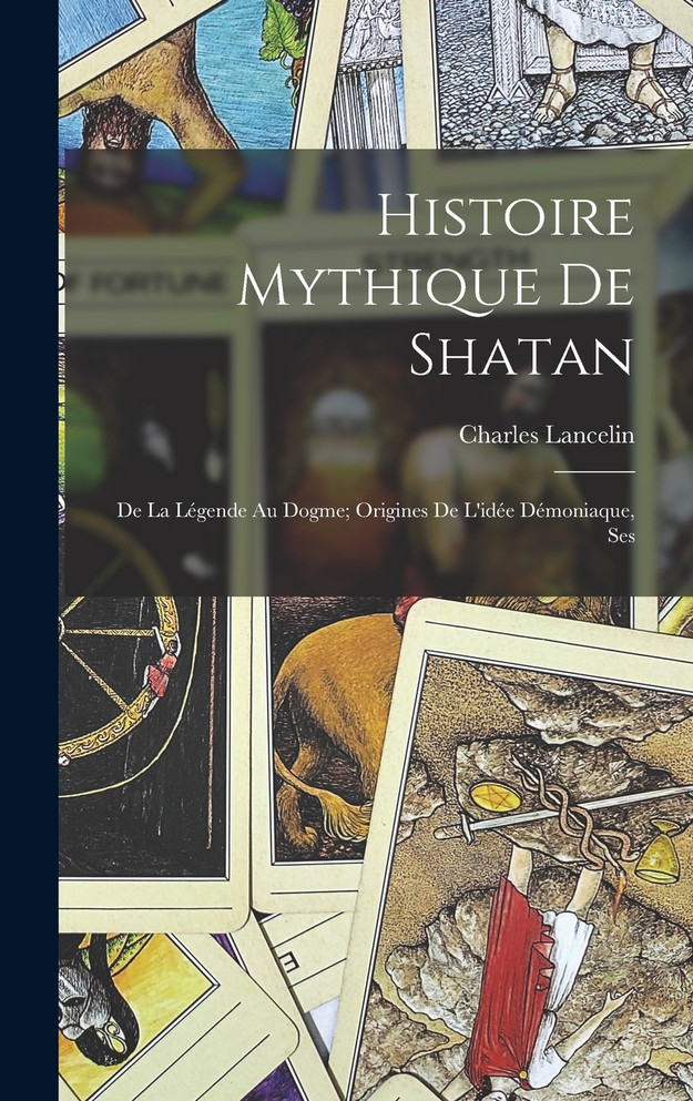 Histoire Mythique de Shatan ; de la Légende au Dogme; Origines de l'idée Démoniaque, Ses