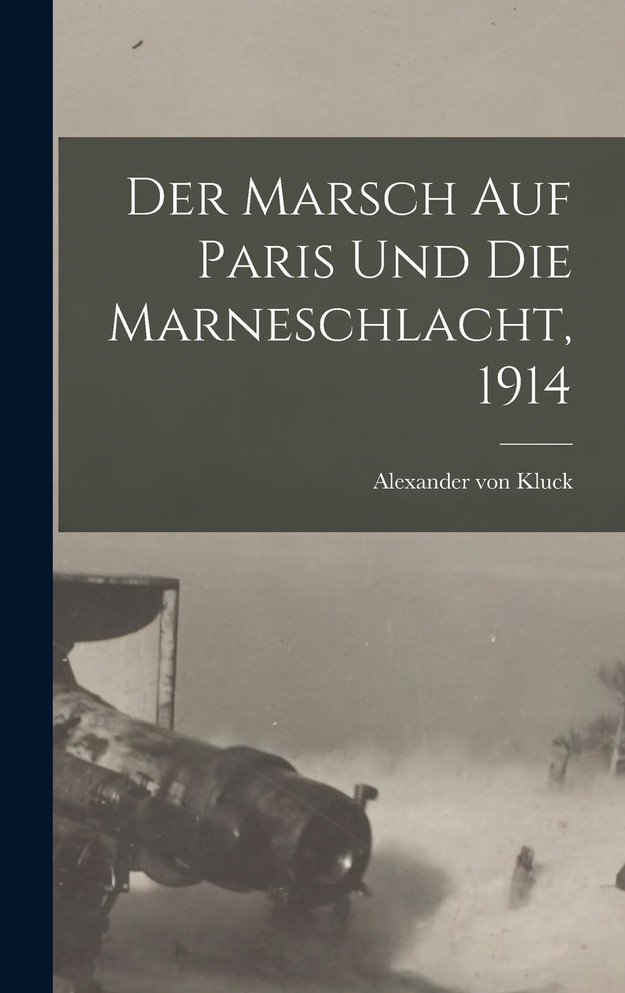 Der Marsch Auf Paris Und Die Marneschlacht, 1914