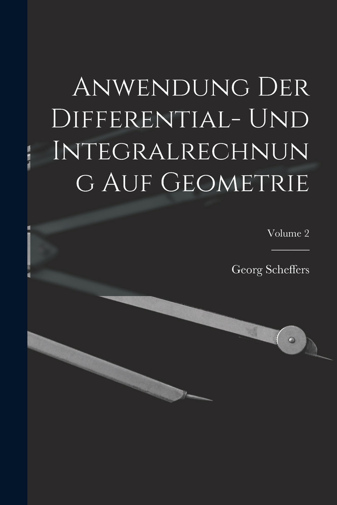 Anwendung Der Differential- Und Integralrechnung Auf Geometrie; Volume 2