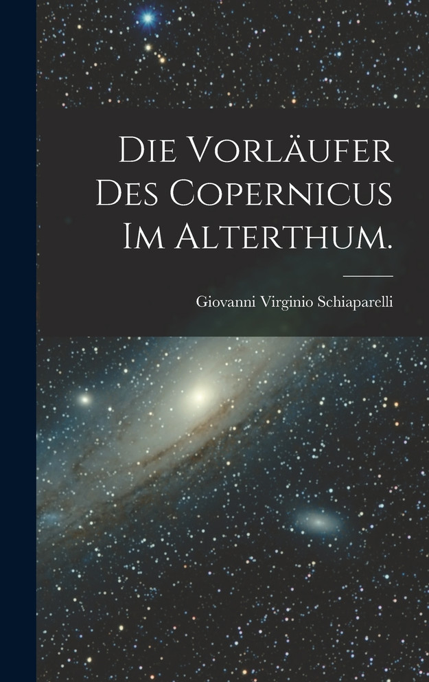 Die Vorläufer des Copernicus im Alterthum.