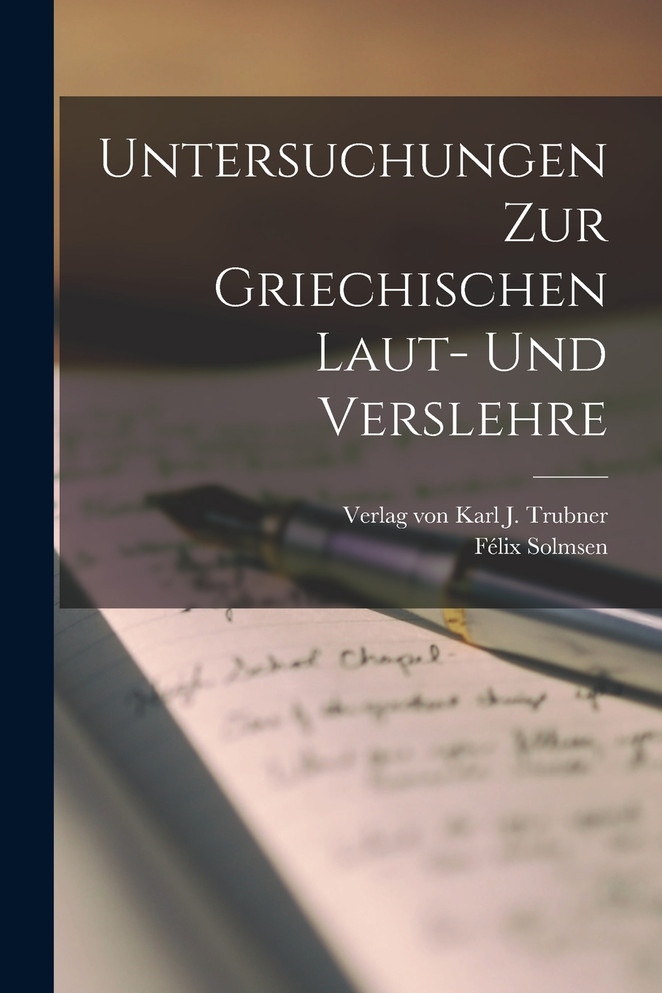 Untersuchungen zur Griechischen Laut- und Verslehre