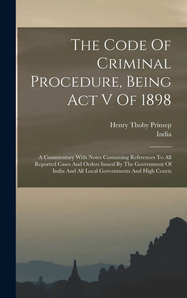 The Code Of Criminal Procedure, Being Act V Of 1898