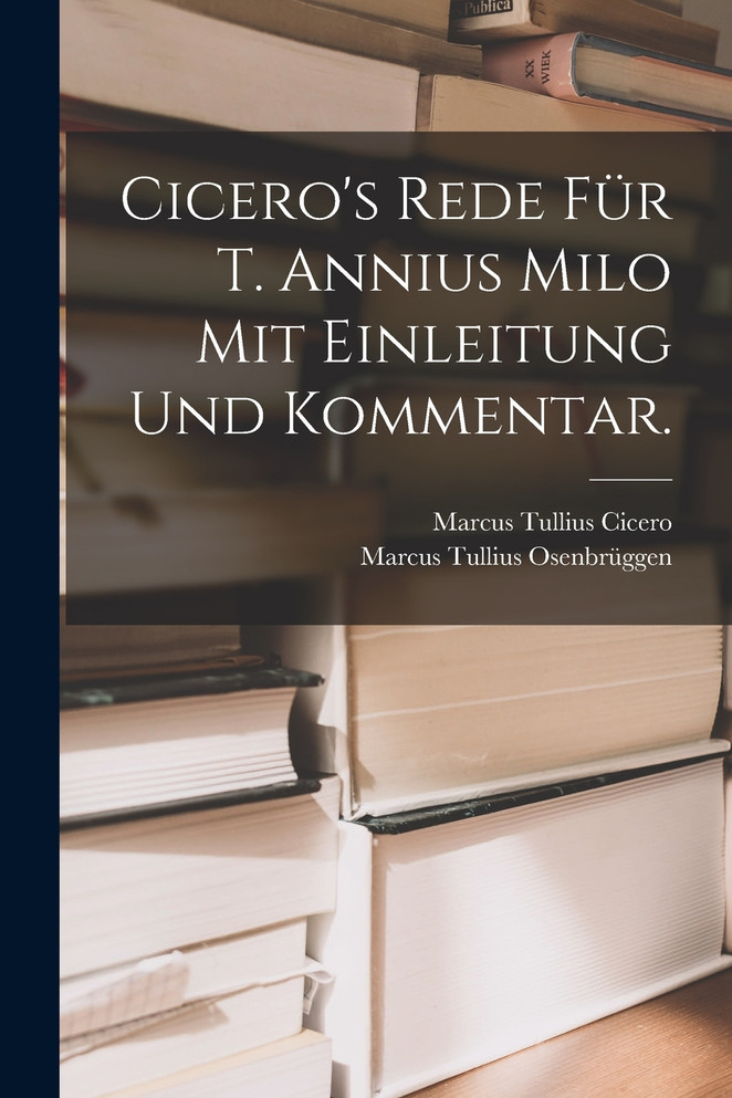 Cicero's Rede für T. Annius Milo mit Einleitung und Kommentar.