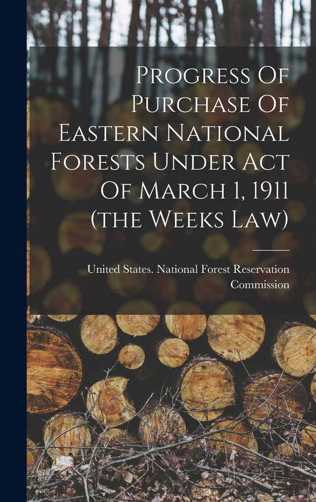 Progress Of Purchase Of Eastern National Forests Under Act Of March 1, 1911 (the Weeks Law)
