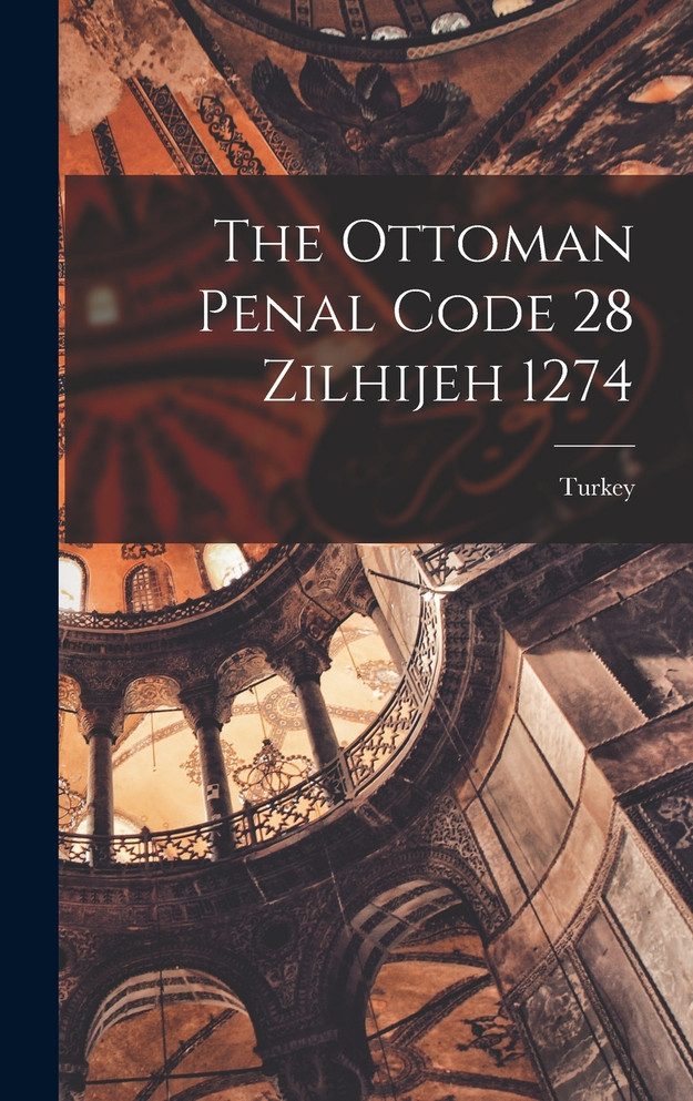 The Ottoman Penal Code 28 Zilhijeh 1274