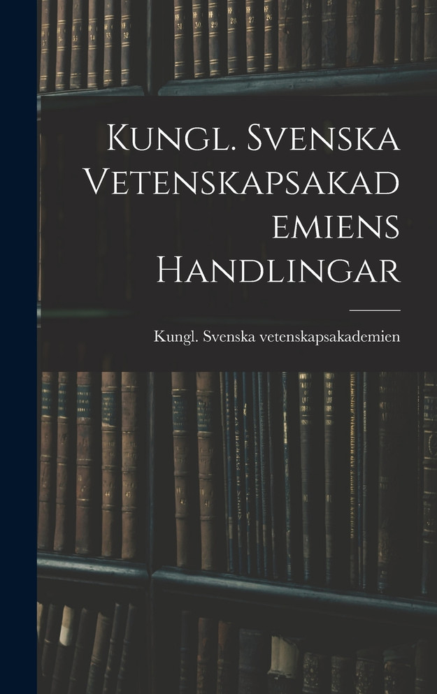 Kungl. Svenska Vetenskapsakademiens Handlingar