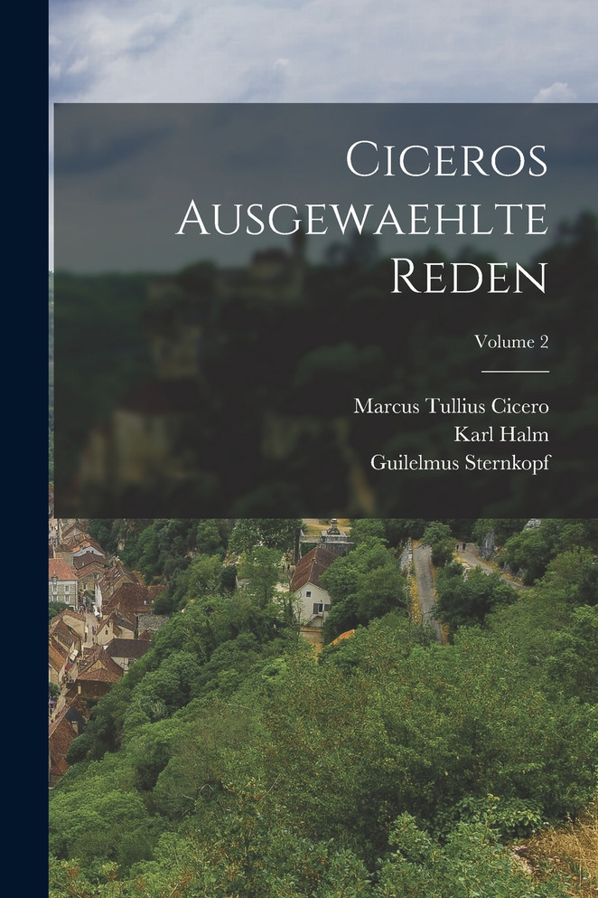 Ciceros Ausgewaehlte Reden; Volume 2